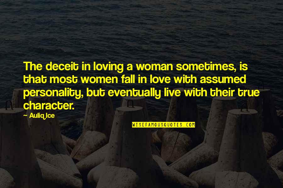 Character Of Woman Quotes By Auliq Ice: The deceit in loving a woman sometimes, is
