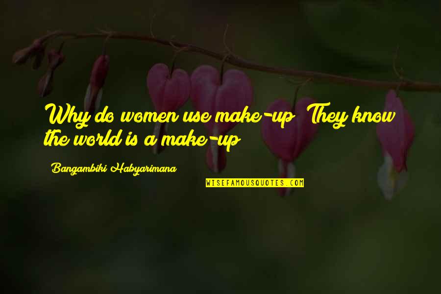 Character Of Woman Quotes By Bangambiki Habyarimana: Why do women use make-up? They know the