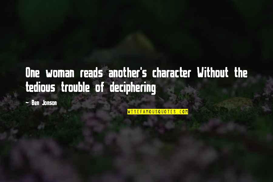 Character Of Woman Quotes By Ben Jonson: One woman reads another's character Without the tedious