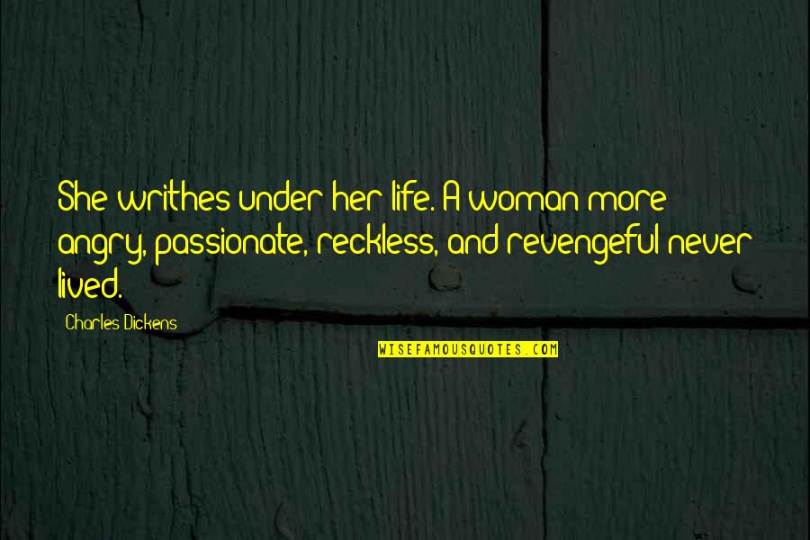 Character Of Woman Quotes By Charles Dickens: She writhes under her life. A woman more