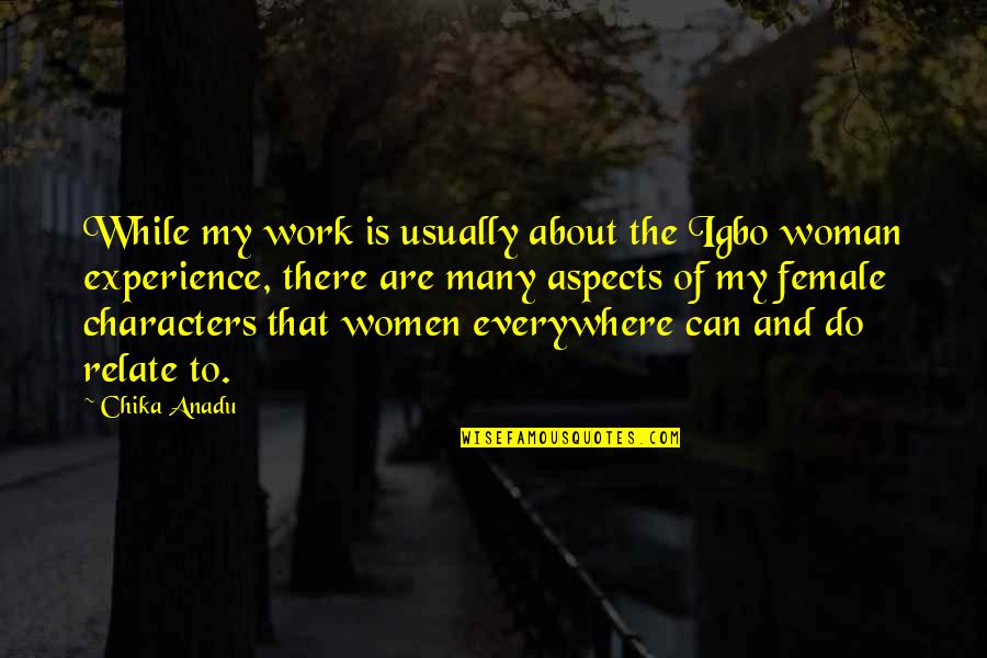 Character Of Woman Quotes By Chika Anadu: While my work is usually about the Igbo