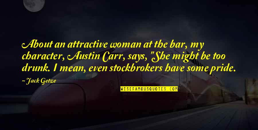 Character Of Woman Quotes By Jack Getze: About an attractive woman at the bar, my