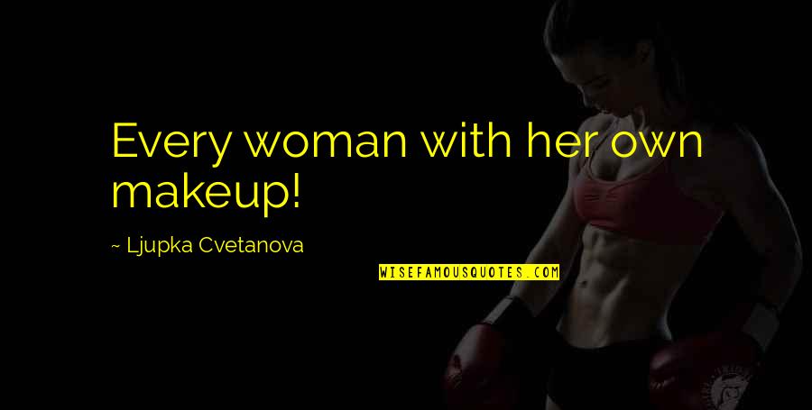Character Of Woman Quotes By Ljupka Cvetanova: Every woman with her own makeup!