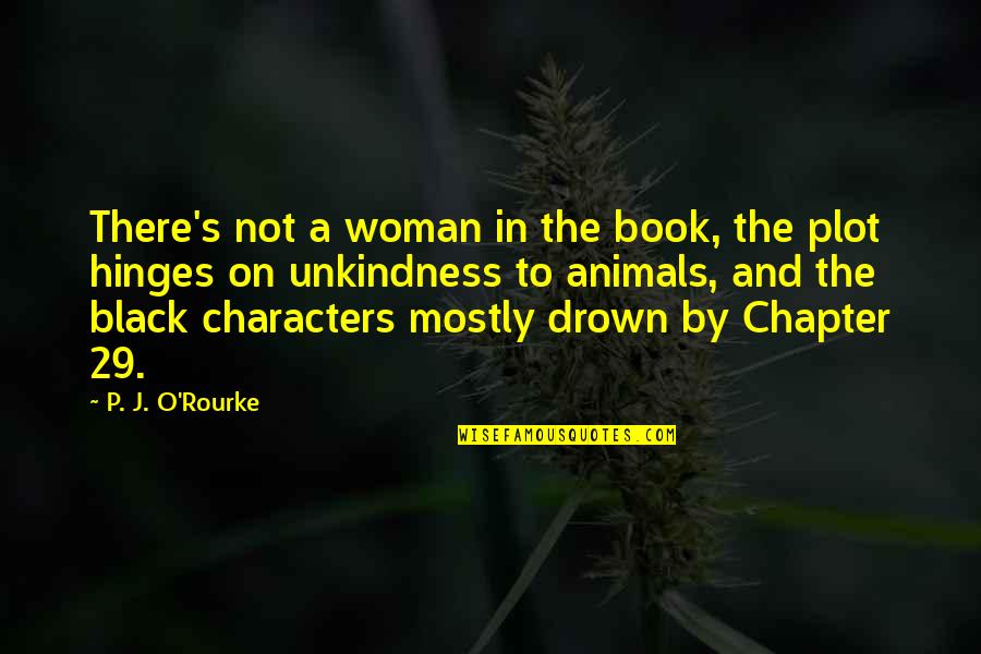 Character Of Woman Quotes By P. J. O'Rourke: There's not a woman in the book, the