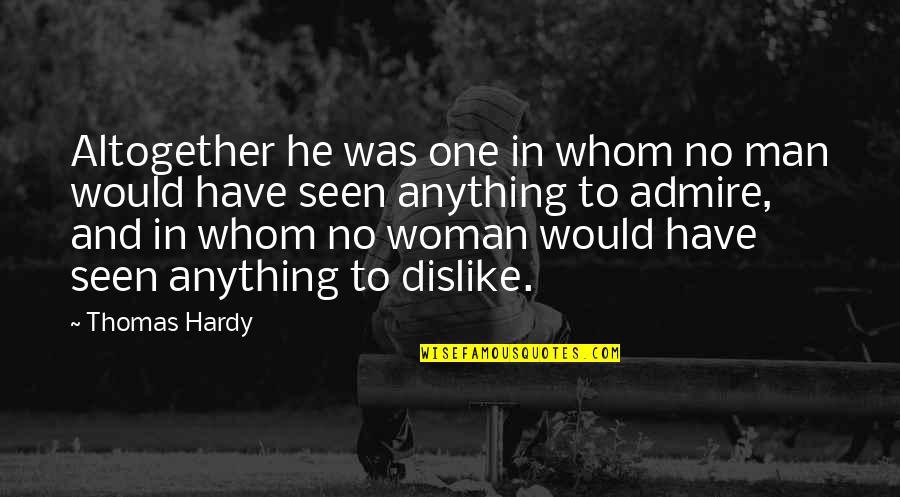 Character Of Woman Quotes By Thomas Hardy: Altogether he was one in whom no man