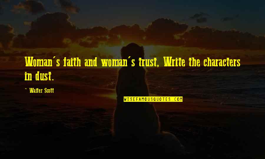 Character Of Woman Quotes By Walter Scott: Woman's faith and woman's trust, Write the characters