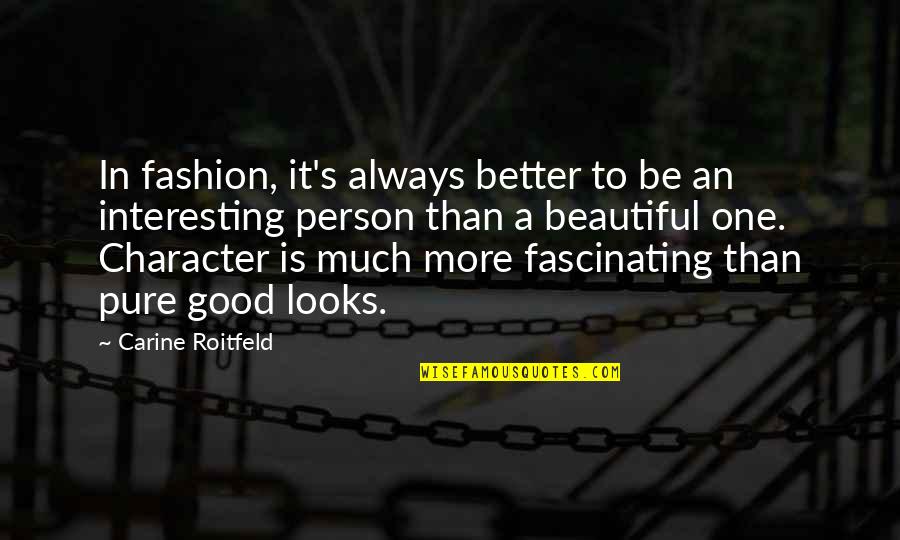 Character Over Looks Quotes By Carine Roitfeld: In fashion, it's always better to be an