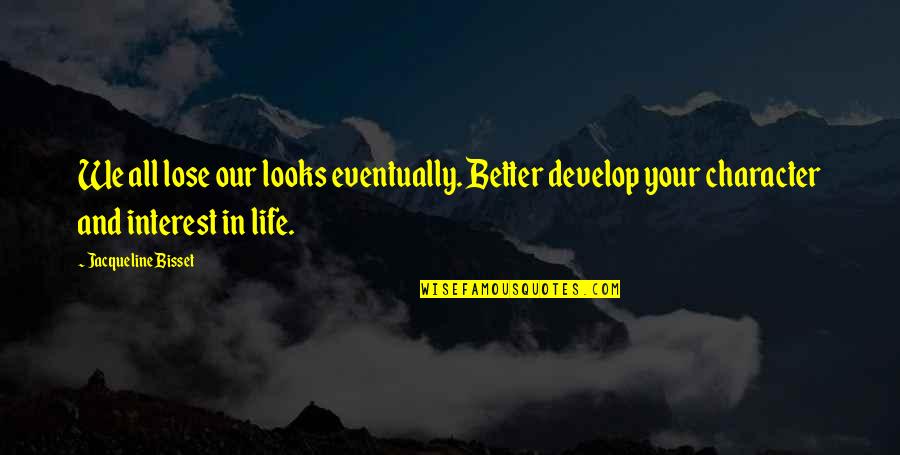 Character Over Looks Quotes By Jacqueline Bisset: We all lose our looks eventually. Better develop
