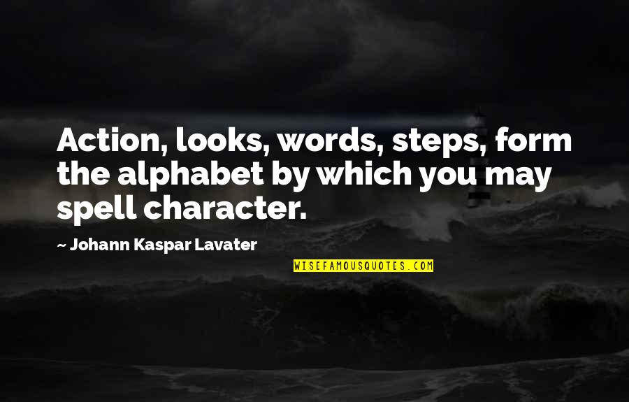 Character Over Looks Quotes By Johann Kaspar Lavater: Action, looks, words, steps, form the alphabet by