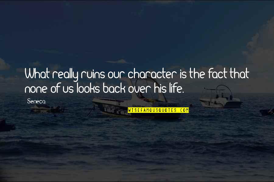 Character Over Looks Quotes By Seneca.: What really ruins our character is the fact