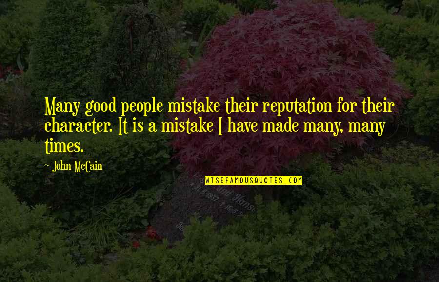 Character Over Reputation Quotes By John McCain: Many good people mistake their reputation for their