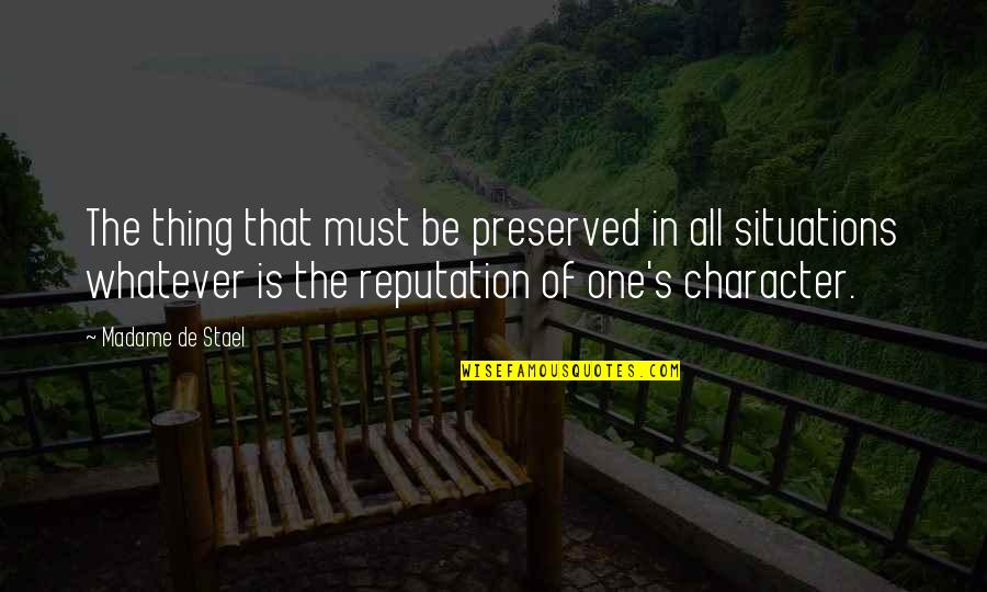Character Over Reputation Quotes By Madame De Stael: The thing that must be preserved in all