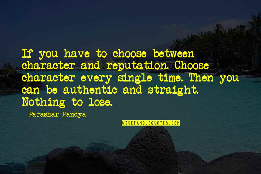 Character Over Reputation Quotes By Parashar Pandya: If you have to choose between character and