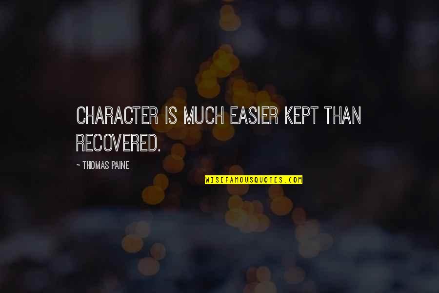 Character Over Reputation Quotes By Thomas Paine: Character is much easier kept than recovered.