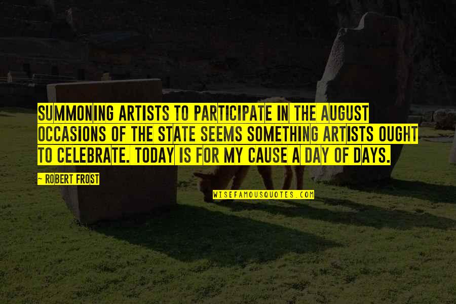 Character Proverbs Quotes By Robert Frost: Summoning artists to participate In the august occasions