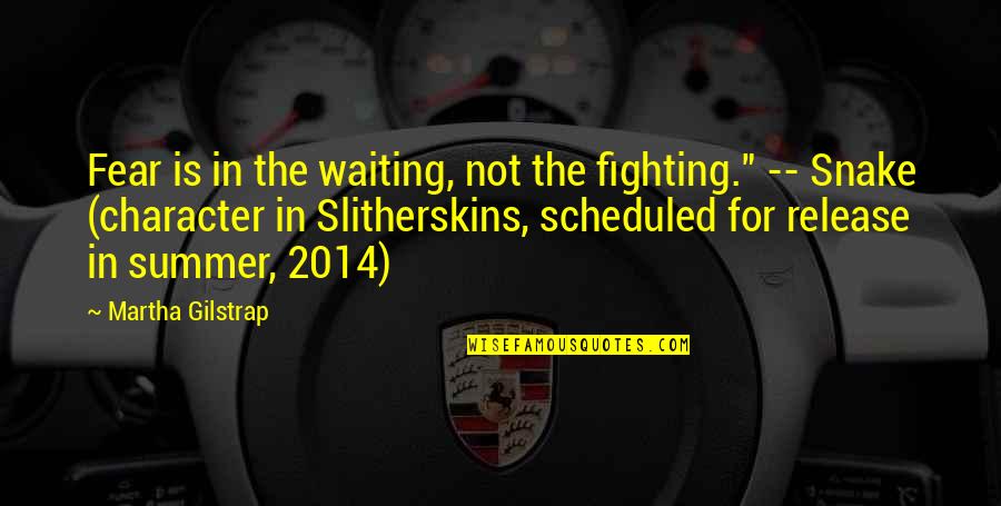 Character Quotes By Martha Gilstrap: Fear is in the waiting, not the fighting."