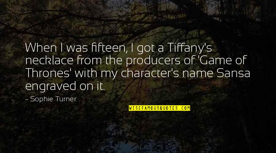 Character Quotes By Sophie Turner: When I was fifteen, I got a Tiffany's