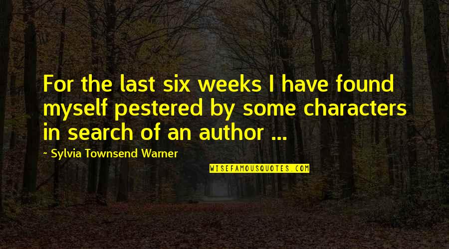 Character Quotes By Sylvia Townsend Warner: For the last six weeks I have found