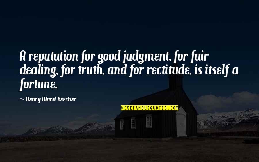 Character Reputation Quotes By Henry Ward Beecher: A reputation for good judgment, for fair dealing,
