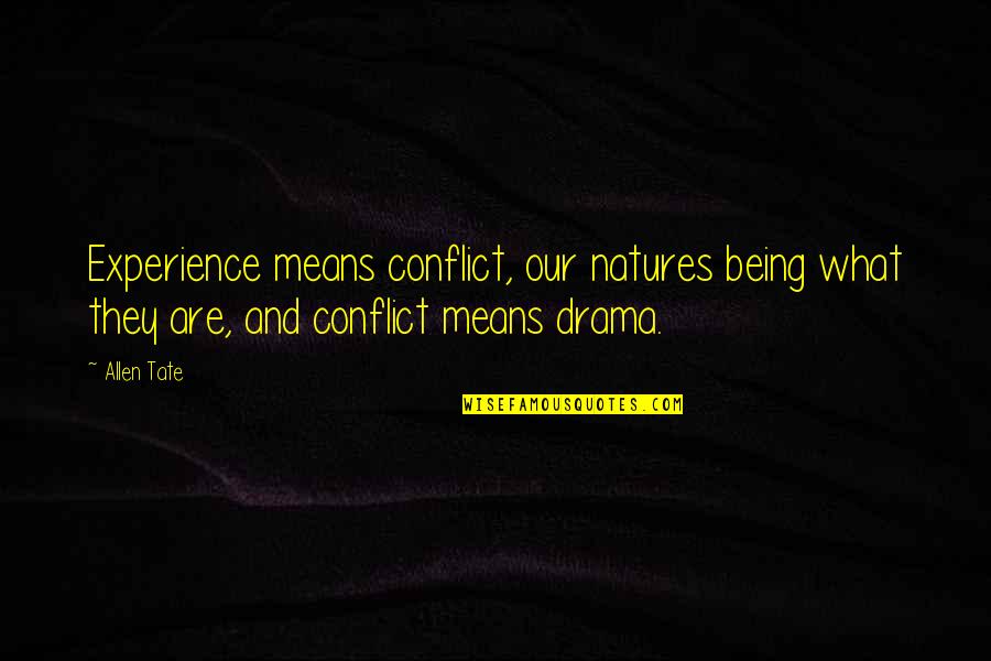 Character Revealed Quotes By Allen Tate: Experience means conflict, our natures being what they