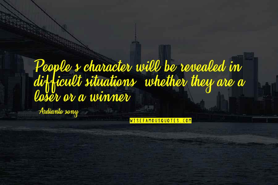 Character Revealed Quotes By Ardianto Sony: People's character will be revealed in difficult situations,