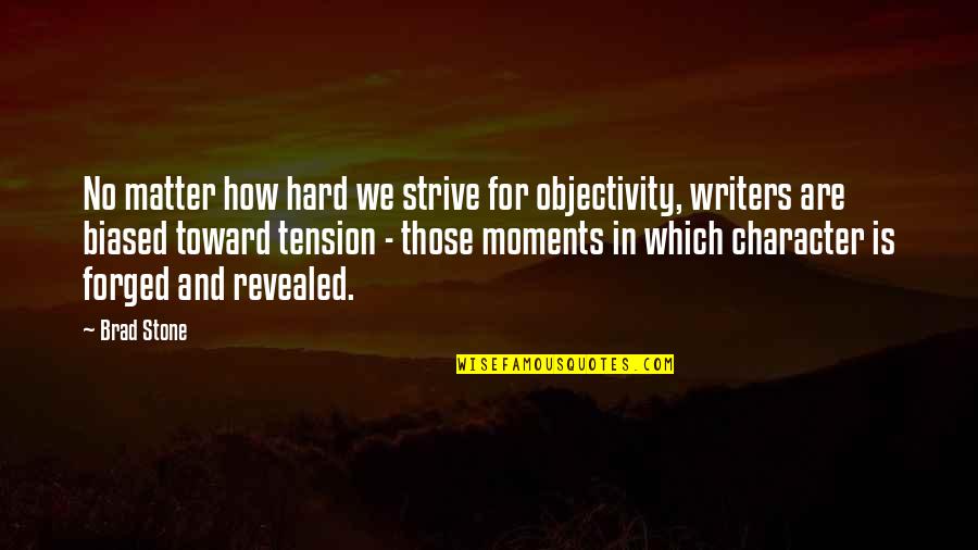 Character Revealed Quotes By Brad Stone: No matter how hard we strive for objectivity,