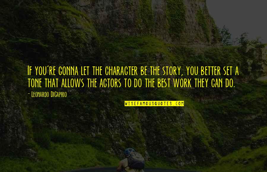 Character Set Quotes By Leonardo DiCaprio: If you're gonna let the character be the