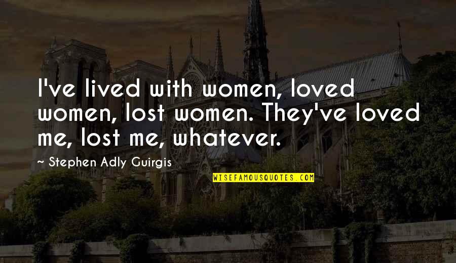 Character Set Quotes By Stephen Adly Guirgis: I've lived with women, loved women, lost women.