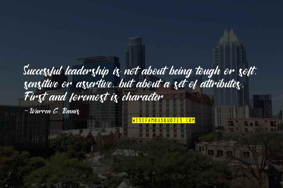 Character Set Quotes By Warren G. Bennis: Successful leadership is not about being tough or