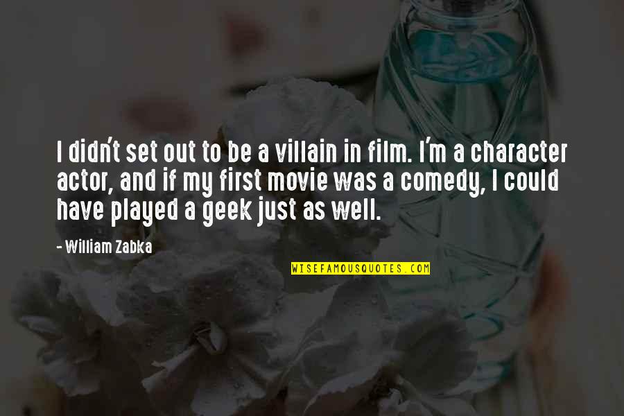Character Set Quotes By William Zabka: I didn't set out to be a villain