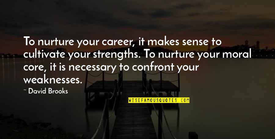 Character Strengths Quotes By David Brooks: To nurture your career, it makes sense to
