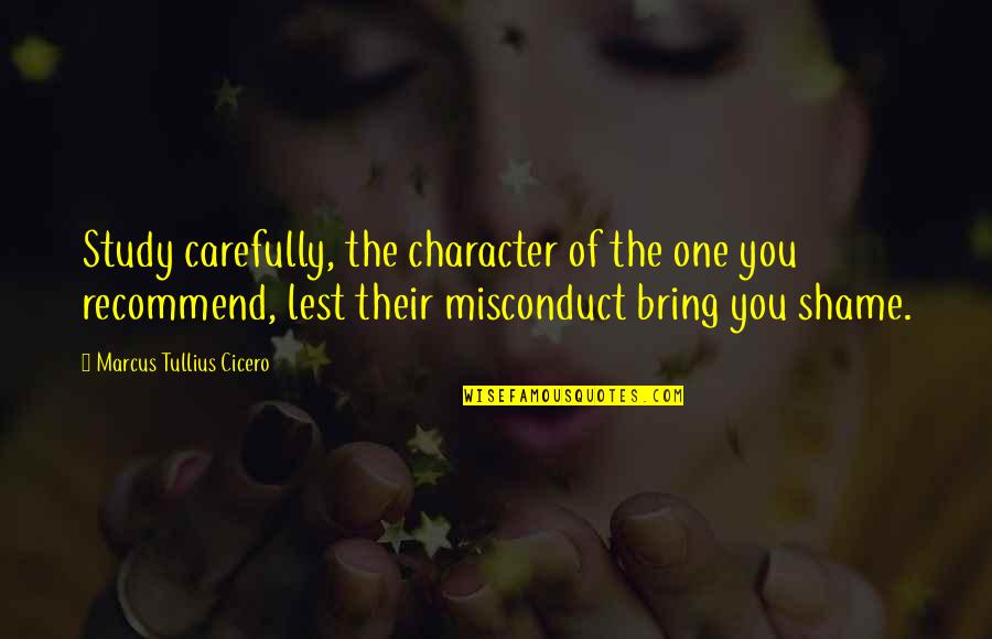 Character Study Quotes By Marcus Tullius Cicero: Study carefully, the character of the one you