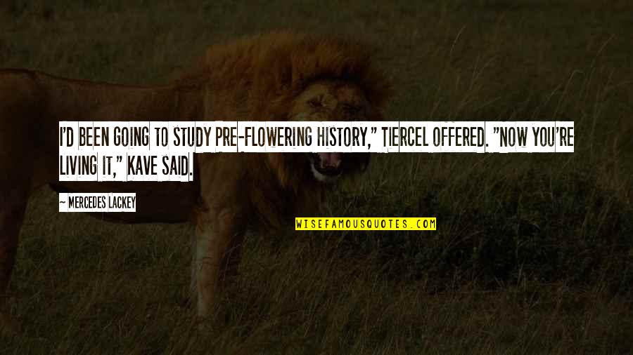 Character Study Quotes By Mercedes Lackey: I'd been going to study Pre-Flowering History," Tiercel