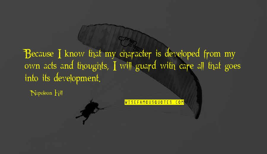Character That Goes Quotes By Napoleon Hill: Because I know that my character is developed