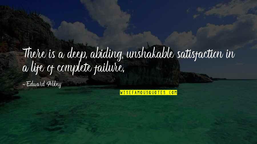 Character That Says Quotes By Edward Abbey: There is a deep, abiding, unshakable satisfaction in