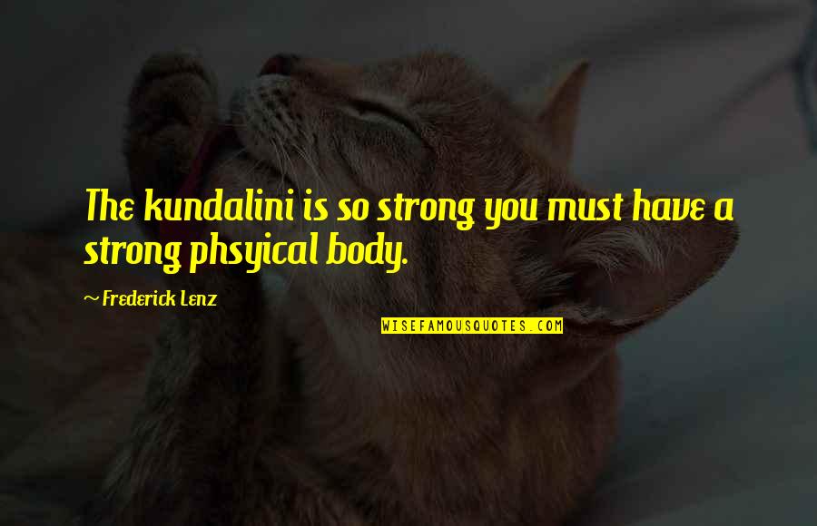 Character That Says Quotes By Frederick Lenz: The kundalini is so strong you must have