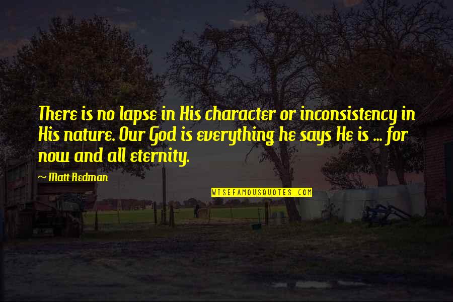 Character That Says Quotes By Matt Redman: There is no lapse in His character or