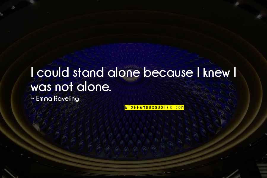 Character Through Adversity Quotes By Emma Raveling: I could stand alone because I knew I