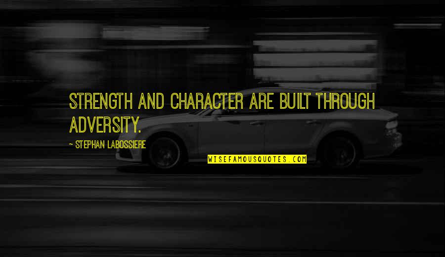 Character Through Adversity Quotes By Stephan Labossiere: Strength and character are built through adversity.