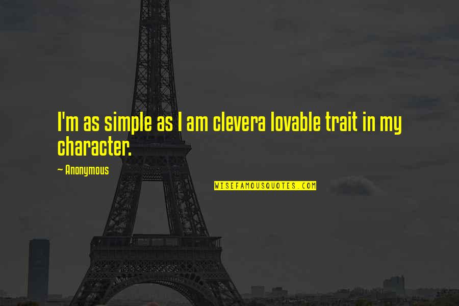 Character Trait Quotes By Anonymous: I'm as simple as I am clevera lovable