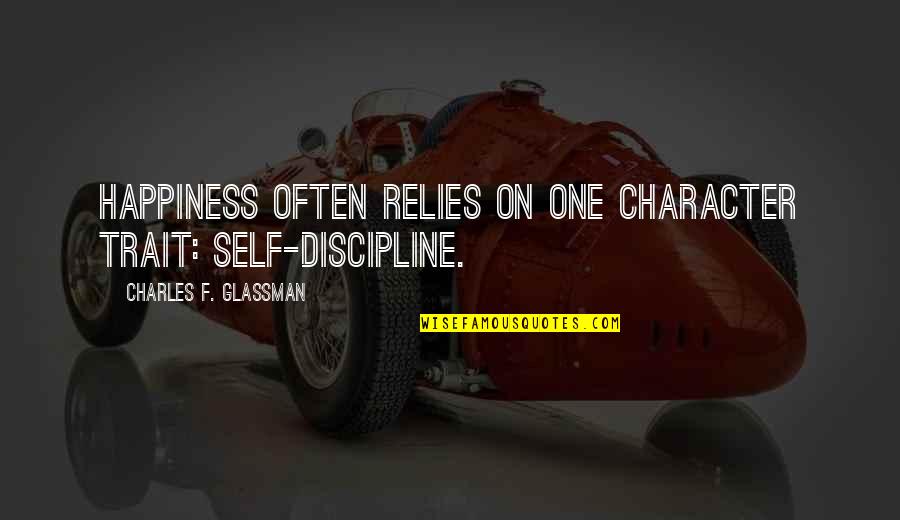 Character Trait Quotes By Charles F. Glassman: Happiness often relies on one character trait: self-discipline.