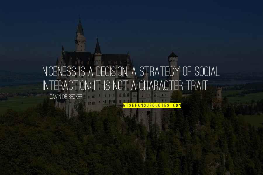 Character Trait Quotes By Gavin De Becker: Niceness is a decision, a strategy of social