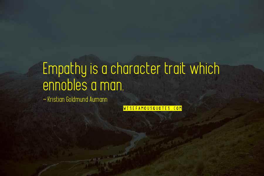 Character Trait Quotes By Kristian Goldmund Aumann: Empathy is a character trait which ennobles a