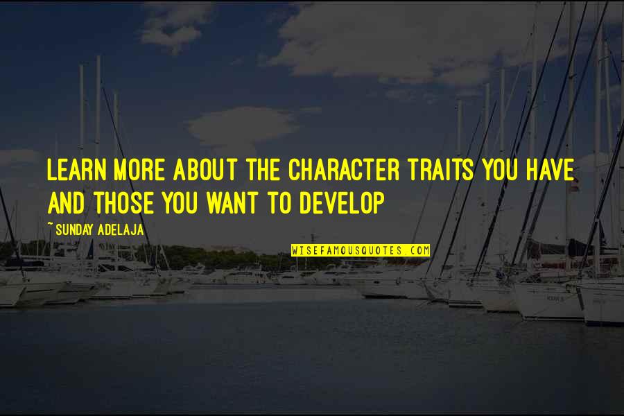 Character Trait Quotes By Sunday Adelaja: Learn more about the character traits you have