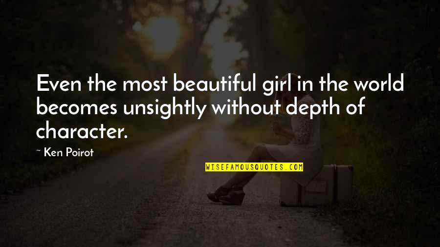 Character Vs Beauty Quotes By Ken Poirot: Even the most beautiful girl in the world Character Vs Beauty Quotes By Ken Poirot: Even the most beautiful girl in the world