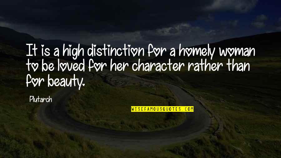Character Vs Beauty Quotes By Plutarch: It is a high distinction for a homely Character Vs Beauty Quotes By Plutarch: It is a high distinction for a homely