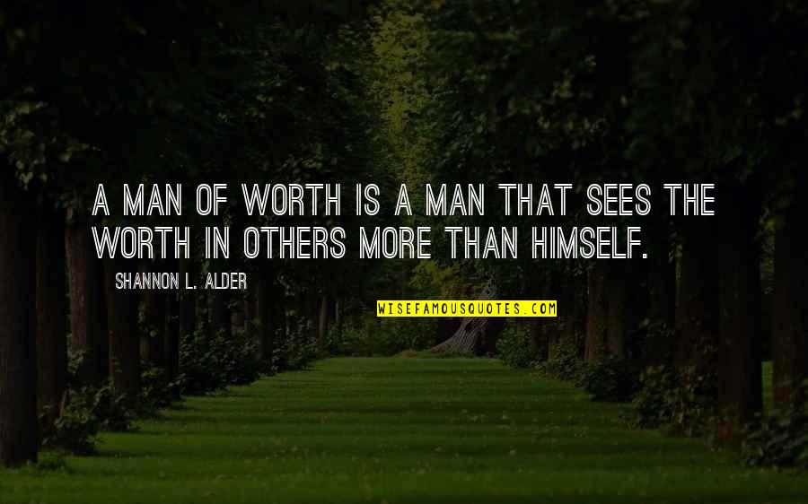 Character Vs Beauty Quotes By Shannon L. Alder: A man of worth is a man that Character Vs Beauty Quotes By Shannon L. Alder: A man of worth is a man that