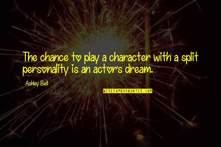 Character Vs Personality Quotes By Ashley Bell: The chance to play a character with a