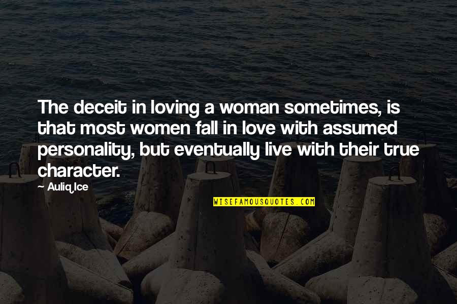 Character Vs Personality Quotes By Auliq Ice: The deceit in loving a woman sometimes, is