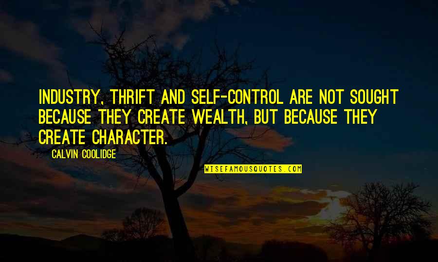 Character Vs Self Quotes By Calvin Coolidge: Industry, thrift and self-control are not sought because